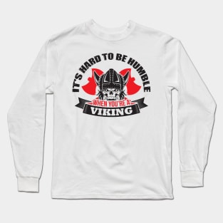 It's hard to be humble when you're a Viking Long Sleeve T-Shirt